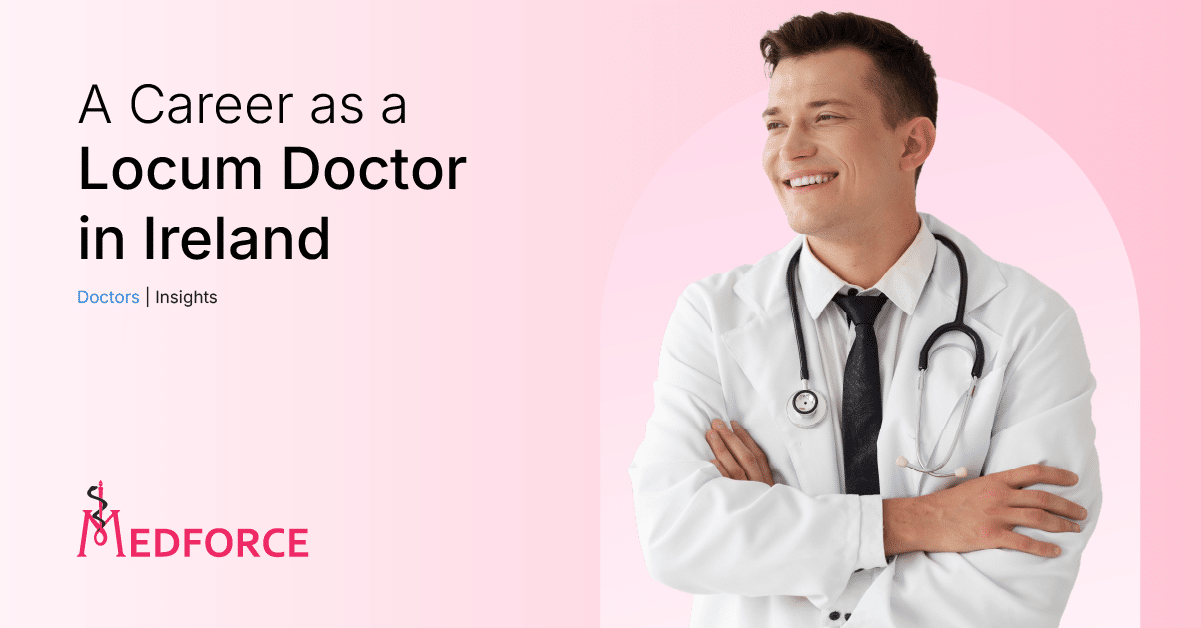 Career as a Locum Doctor in Ireland Medforce Insights Blog