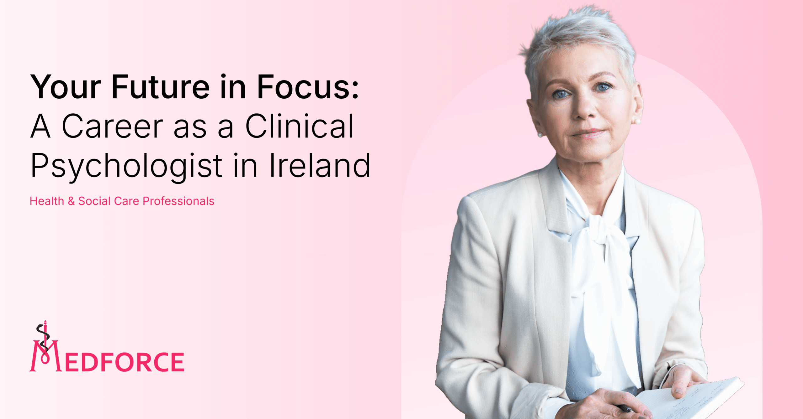 Promotional banner for Medforce featuring the text 'Your Future in Focus: A Career as a Clinical Psychologist in Ireland. Health & Social Care Professionals.' A professional-looking woman with short grey hair, wearing a light blazer and blouse, is sitting and holding a notebook on the right side of the image. The Medforce logo is shown at the bottom left.